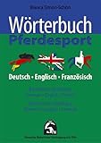 Wörterbuch Pferdesport - Deutsch / Englisch / Französisch: Dt. /Engl. /Franz.