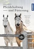 Pferdehaltung und -fütterung: Haltung optimal planen und verwirklichen, Fütterungsgrundlagen...