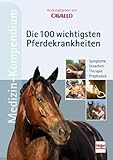 CAVALLO MEDIZIN-KOMPENDIUM - Die 100 wichtigsten Pferdekrankheiten: Symptome - Ursachen - Therapie -...