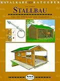 Stallbau: Tips für Offenstall und Aussenbox (Kavalkade-Ratgeber, Band 4)