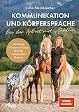 Kommunikation und Körpersprache bei der Arbeit mit Pferden: Die besten Übungen und Tipps für...